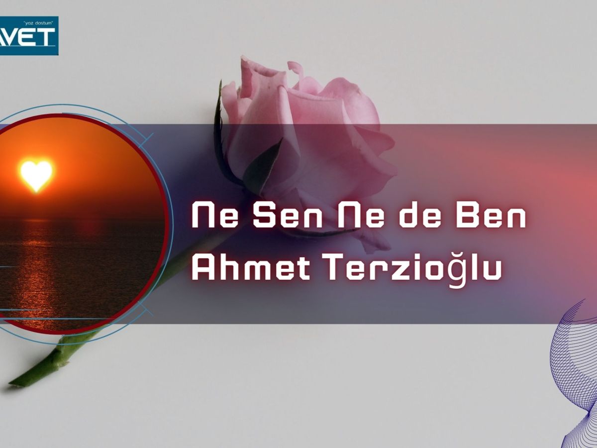 Ne Sen Ne de Ben / Ahmet Terzioğlu